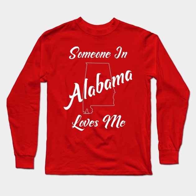 Someone In Alabama Loves Me Long Sleeve T-Shirt by jutulen